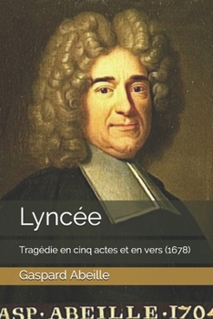 Lyncée: Tragédie en cinq actes et en vers  (1678) (Théâtre Français du XVIIème siècle) (French Edition)