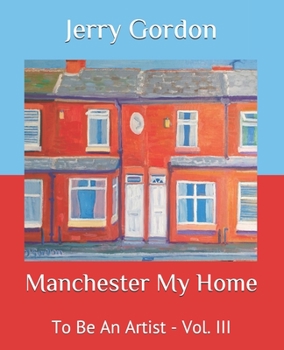 Paperback Manchester My Home: To Be An Artist - Vol. III Book