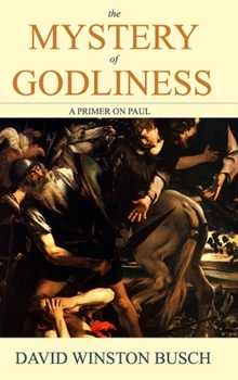 Hardcover The Mystery of Godliness: A Primer on Paul Book