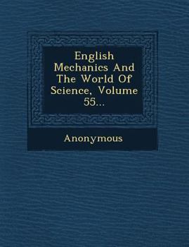 Paperback English Mechanics and the World of Science, Volume 55... Book