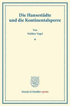 Die Hansestadte Und Die Kontinentalsperre: (Pfingstblatter Des Hansischen Geschichtsvereins IX)