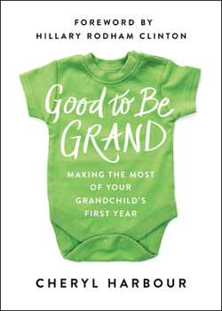 Hardcover Good to Be Grand: Making the Most of Your Grandchild's First Year Book