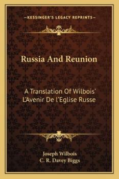 Russia And Reunion: A Translation Of Wilbois' L'Avenir De l'Eglise Russe