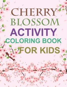 Paperback Cherry Blossom Activity Coloring Book For Kids: Cherry Blossom Coloring Book For Kids Book
