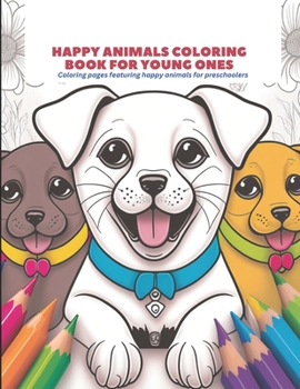 Paperback Happy Animals Coloring Book for Young Ones: Coloring pages featuring happy animals for preschoolers Book