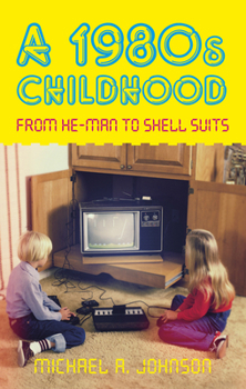 Paperback A 1980s Childhood: From He-Man to Shell Suits Book