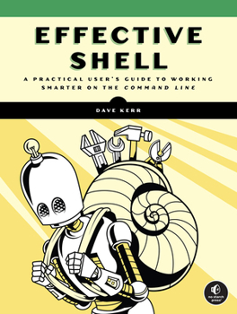 Paperback Effective Shell: A Practical User's Guide to Working Smarter on the Command Line Book