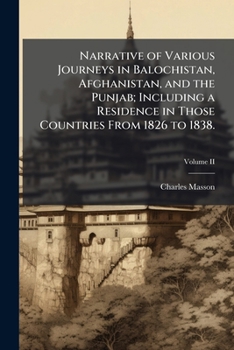 Paperback Narrative of Various Journeys in Balochistan, Afghanistan, and the Punjab; Including a Residence in Those Countries From 1826 to 1838. Book