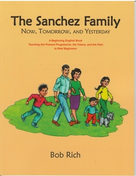 Paperback The Sanchez Family: Now, Tomorrow, and Yesterday: A Beginning English Book Teaching the Present Progressive, the Future, and the Simple Pa Book