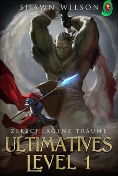 Zerschlagene Träume: Ein LitRPG-Fantasy-Roman (Ultimatives Level 1) (German Edition)