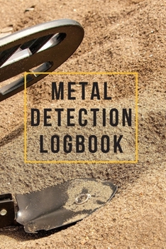 Paperback Metal Detection Logbook: Metal Detection Logbook, Dirt Fishing Logbook, Gift for Metal Detectorist and Coin Whisperer - 120 Pages Book