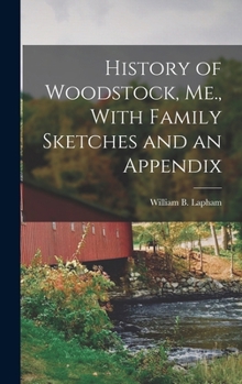 Hardcover History of Woodstock, Me., With Family Sketches and an Appendix Book