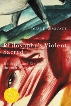 Paperback Philosophy's Violent Sacred: Heidegger and Nietzsche Through Mimetic Theory Book