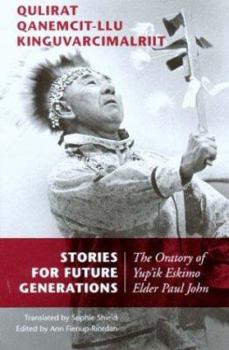 Paperback Qulirat Qanemcit-Llu Kinguvarcimalriit/Stories For Future Generations: The Oratory Of Paul John Book