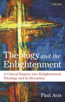 Hardcover Theology and the Enlightenment: A Critical Enquiry Into Enlightenment Theology and Its Reception Book