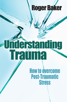 Paperback Understanding Trauma: How to Overcome Post-Traumatic Stress Book
