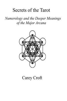 Secrets of the Tarot: Numerology and the Deeper Meanings of the Major Arcana