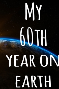 My 60th Year On Earth: The perfect birthday gift for the special person in your life - 365 page lined journal!