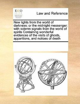 Paperback New Lights from the World of Darkness: Or the Midnight Messenger: With Solemn Signals from the World of Spirits Containing Wonderful Evidences of the Book