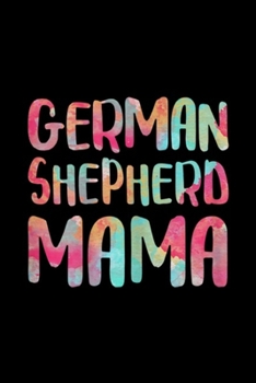 Paperback German Shepherd Mama: Womens German Shepherd Mama Mother's Day Gift Journal/Notebook Blank Lined Ruled 6x9 100 Pages Book