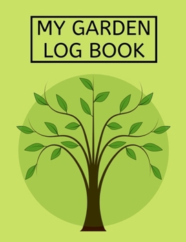 Paperback My Garden Log Book: Garden Planting Journal, Gardener Logbook To Record, Track Plants and Projects, Gardening Gifts For Garden Lovers Wome Book