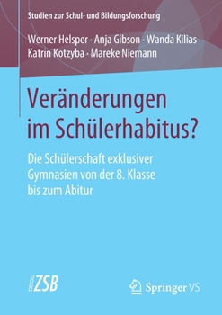 Paperback Veränderungen Im Schülerhabitus?: Die Schülerschaft Exklusiver Gymnasien Von Der 8. Klasse Bis Zum Abitur [German] Book