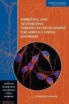 Paperback Improving and Accelerating Therapeutic Development for Nervous System Disorders: Workshop Summary Book