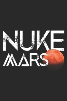 NUKE MARS: Nuke Mars Space Exploration Rocket Terraform Mars Journal/Notebook Blank Lined Ruled 6x9 100 Pages