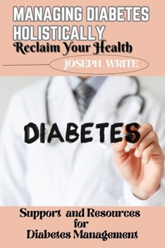 Paperback MANAGING DIABETES HOLISTICALLY - Reclaim Your Health: Support and Resources for Diabetes Management Book