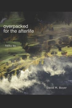 Paperback Overpacked for the Afterlife: Haiku by David M Boyer Book