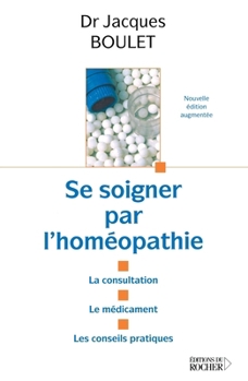 Paperback Se soigner par l'homéopathie: La consultation - le médicament - les conseils pratiques [French] Book