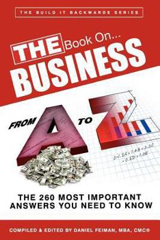 Paperback THE Book on...BUSINESS From A to Z: The 260 Most Important Answers You Need to Know Book