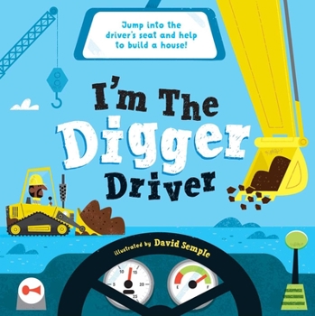 Hardcover I'm the Digger Driver: Jump Into the Driver's Seat and Help Build a House! Book