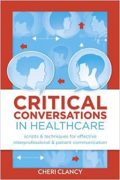 Paperback Critical Conversations: Scripts & Techniques for Effective Interprofessional & Patient Communication Book