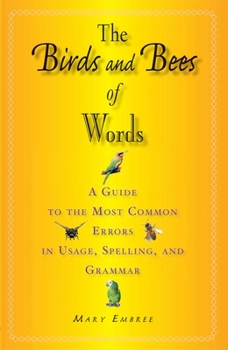 Paperback The Birds and Bees of Words: A Guide to the Most Common Errors in Usage, Spelling, and Grammar Book