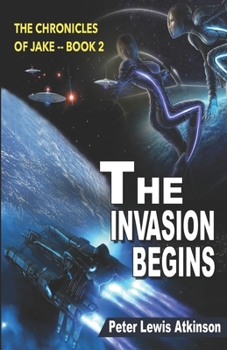 The Invasion Begins: The Chronicles of Jake -- Book 2 - Book #2 of the Chronicles of Jake