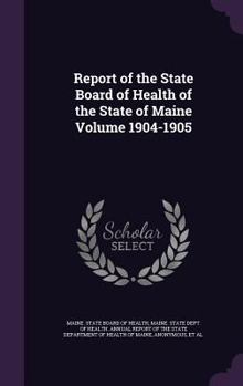 Hardcover Report of the State Board of Health of the State of Maine Volume 1904-1905 Book