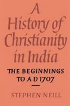 Paperback A History of Christianity in India: The Beginnings to AD 1707 Book