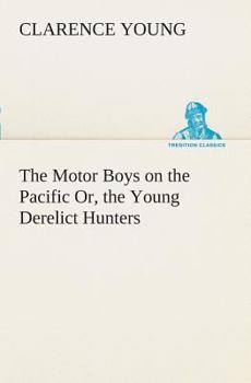 The Motor Boys on the Pacific; or, The Young Derelict Hunters