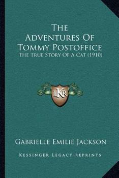 Paperback The Adventures Of Tommy Postoffice: The True Story Of A Cat (1910) Book