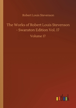 Paperback The Works of Robert Louis Stevenson - Swanston Edition Vol. 17: Volume 17 Book