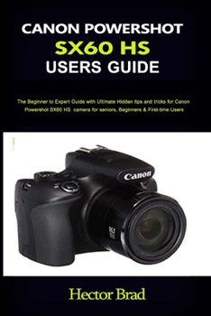Paperback Canon Powershot Sx60 HS Users Guide: The Beginner to Expert Guide with Ultimate Hidden tips and tricks for Canon PowershotSX60 HS camera for seniors, Book