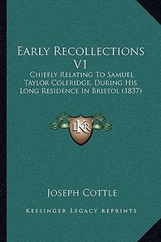 Paperback Early Recollections V1: Chiefly Relating To Samuel Taylor Coleridge, During His Long Residence In Bristol (1837) Book