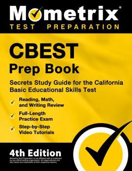 Paperback CBEST Prep Book: Secrets Study Guide for the California Basic Educational Skills Test, Reading, Math, and Writing Review, Full-Length Practice Exam, Step-by-Step Video Tutorials: [4th Edition] Book