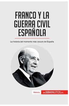 Franco y la guerra civil española: La historia del momento más oscuro de España