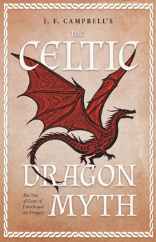 Paperback J. F. Campbell's the Celtic Dragon Myth: The Tale of Geste of Fraoch and the Dragon - Illustrated Book