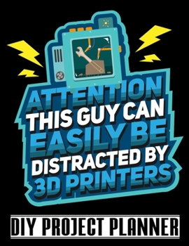 Paperback Attention This Guy Can Easily Be Distracted By 3D Printers: Funny 3D Printer Home Improvement DIY Project Planner Notebook - House Renovation - Home M Book