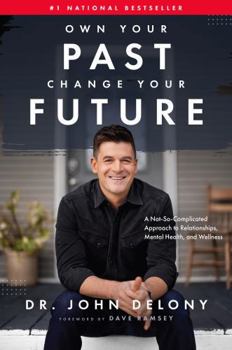 Hardcover Own Your Past Change Your Future: A Not-So-Complicated Approach to Relationships, Mental Health & Wellness Book