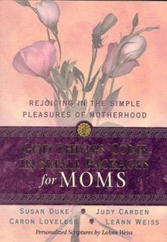 Hardcover God Things Come in Small Packages for Moms: Rejoicing in the Simple Pleasures of Motherhood Book