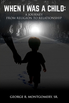 Paperback When I Was A Child: A Journey From Religion To Relationship Book